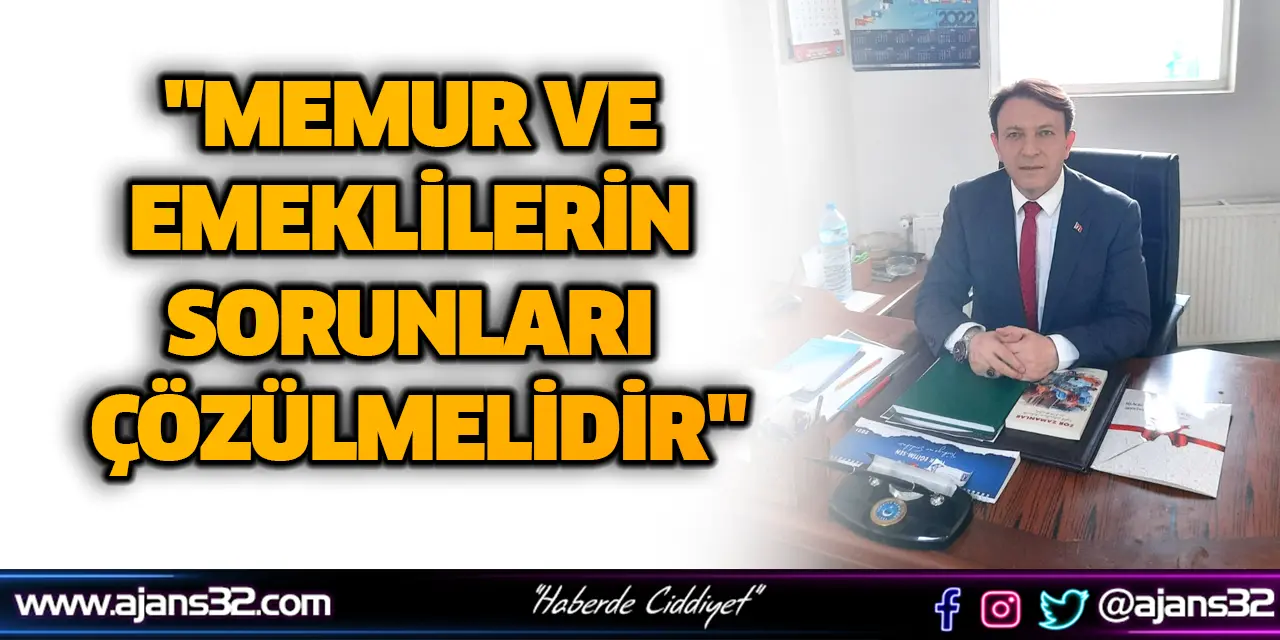 "Memur ve Emeklilerin Sorunları Çözülmelidir"