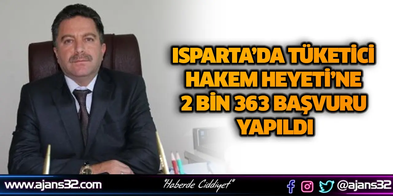 Isparta’da Tüketici Hakem Heyeti’ne 2 Bin 363 Başvuru Yapıldı