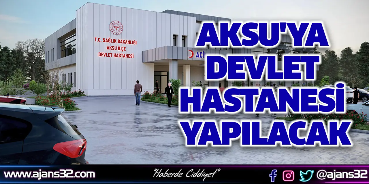 Aksu'ya Devlet Hastanesi Yapılacak