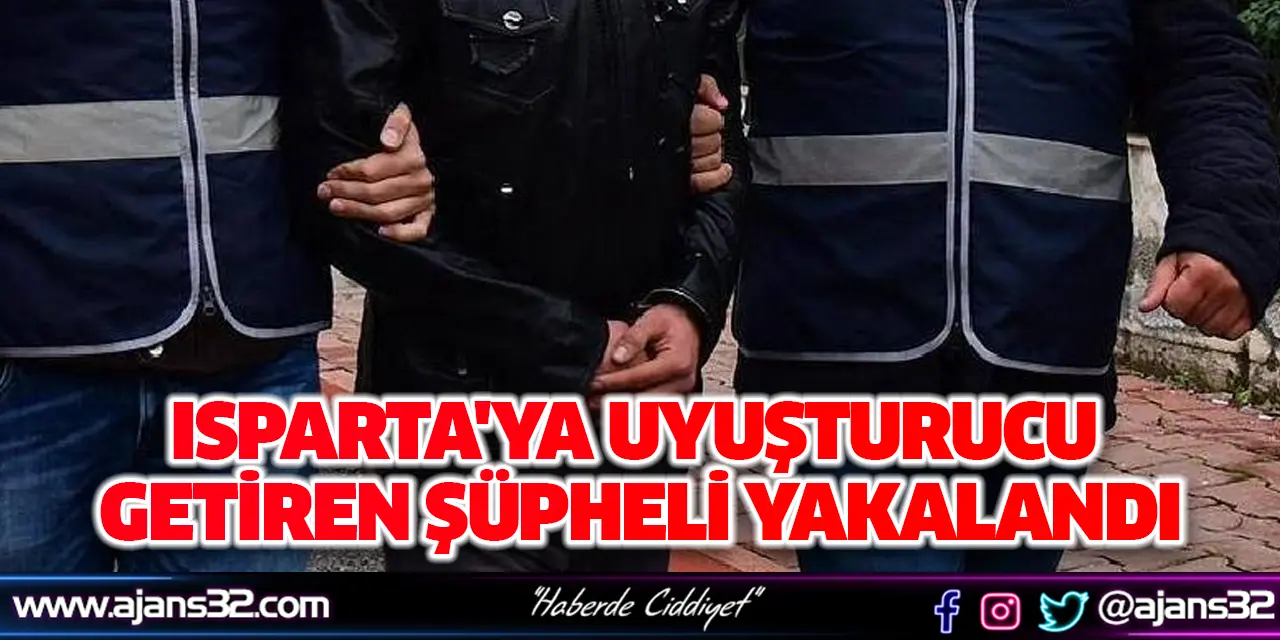 Isparta'ya Uyuşturucu Getiren Şüpheli Yakalandı