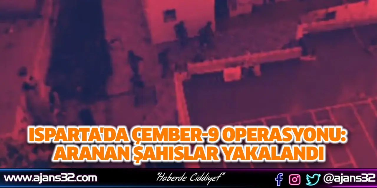 Isparta'da Çember-9 Operasyonu: Aranan Şahıslar Yakalandı