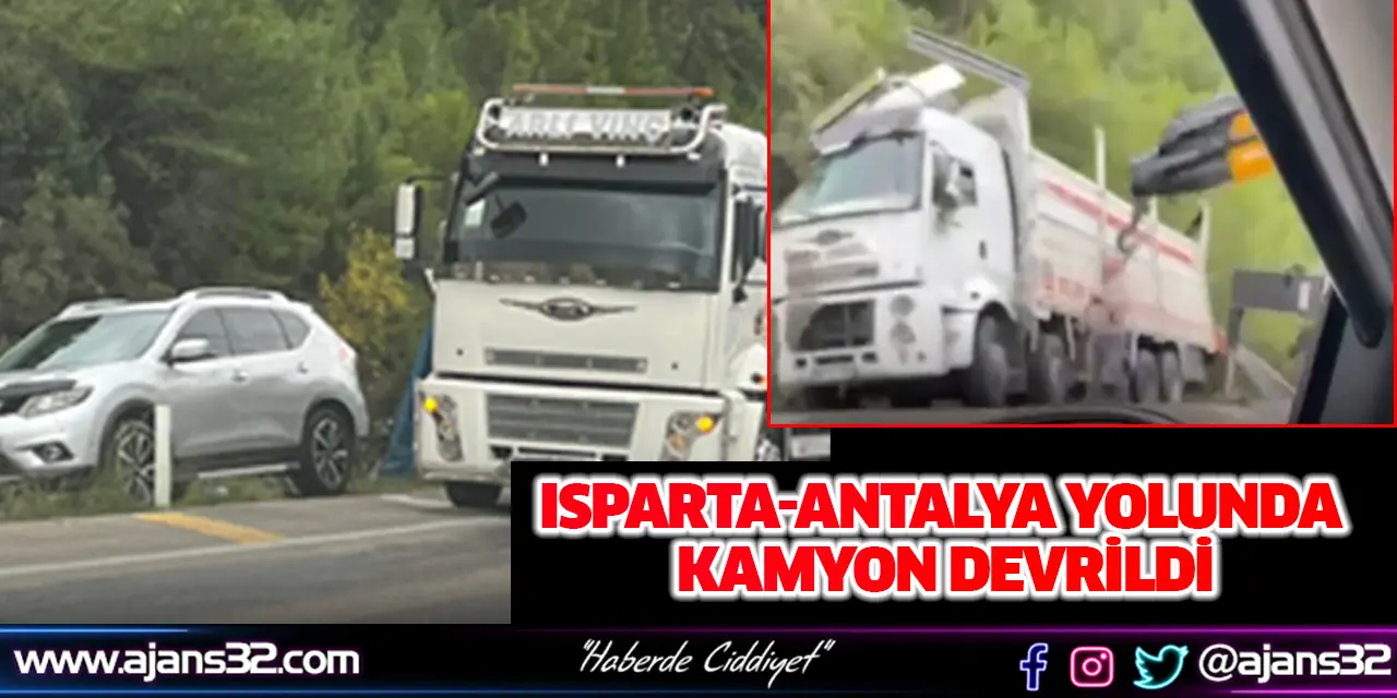 Isparta-Antalya Yolunda Kamyon Devrildi