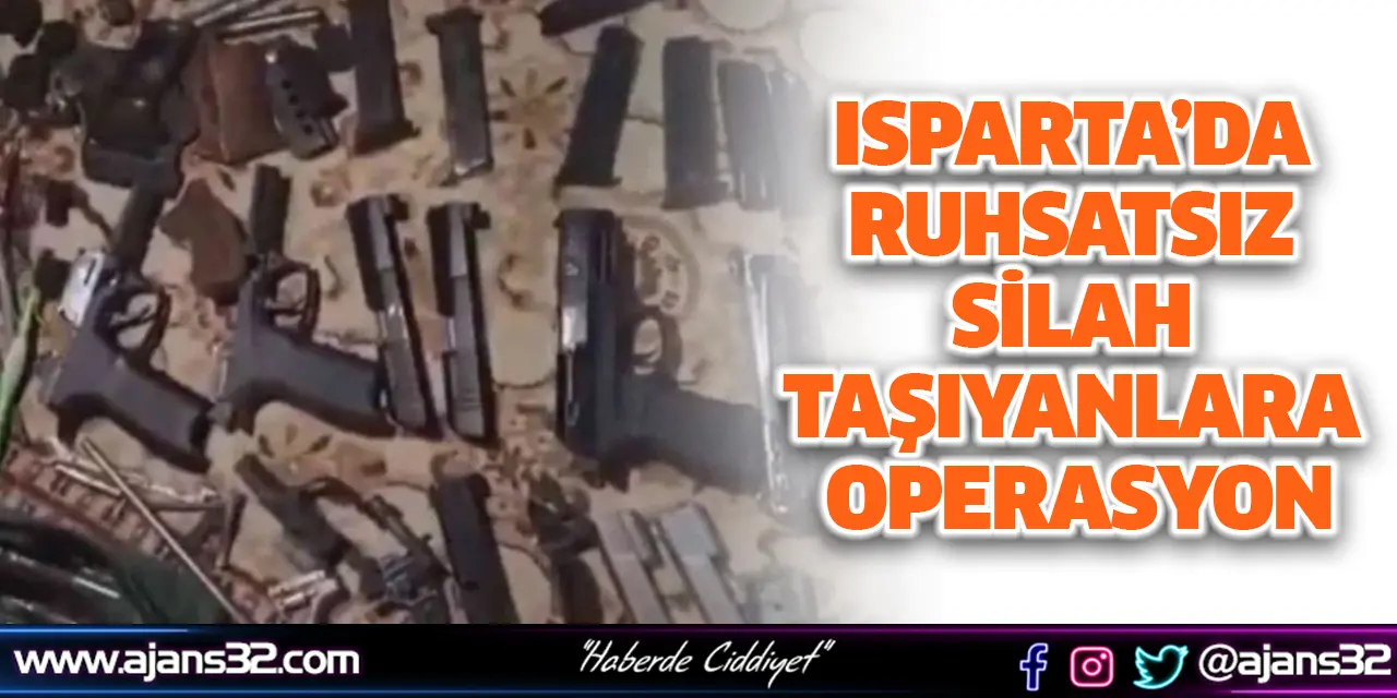 Isparta’da Ruhsatsız Silah Taşıyanlara Operasyon