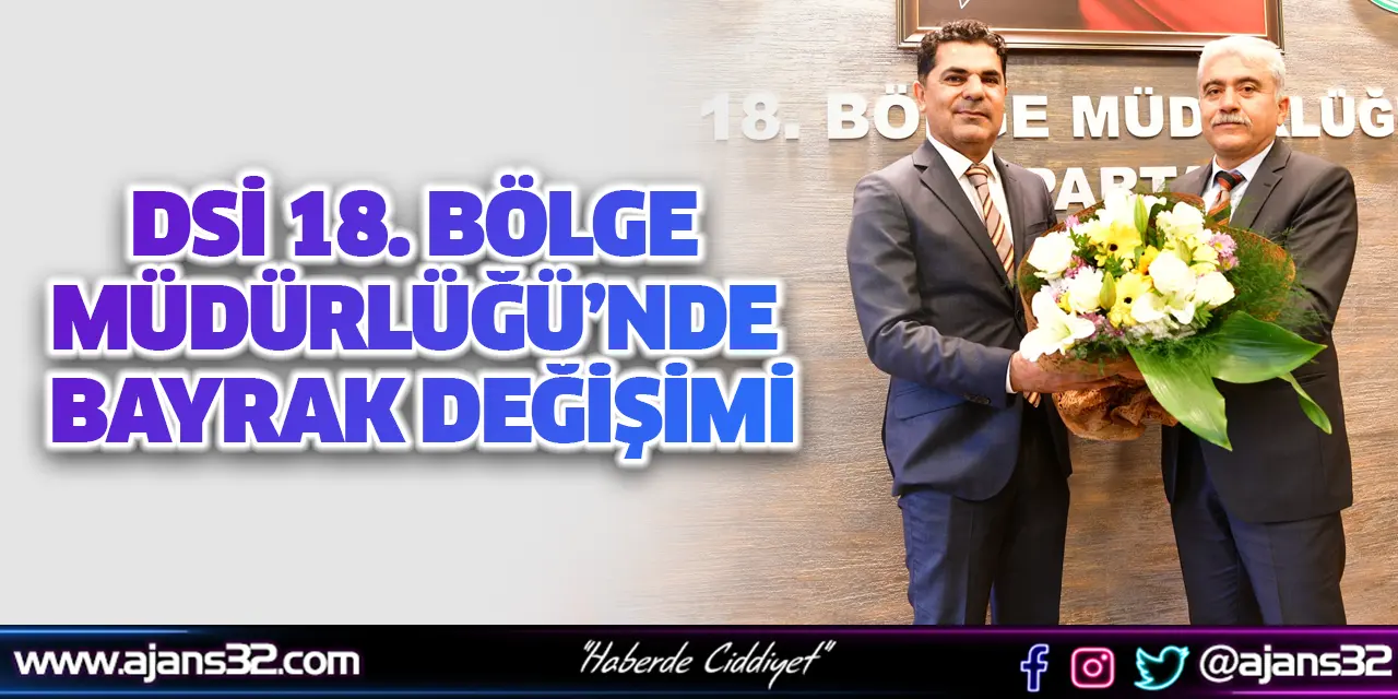 DSİ 18. Bölge Müdürlüğü'nde Bayrak Değişimi