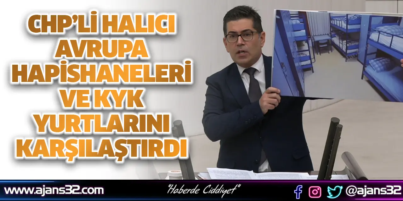 CHP’Lİ Halıcı Avrupa Hapishaneleri ve KYK Yurtlarını Karşılaştırdı