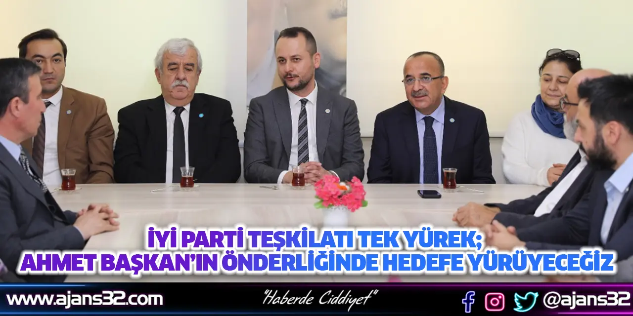 İyi Parti Teşkilatı Tek Yürek; Ahmet Başkan’ın Önderliğinde Hedefe Yürüyeceğiz