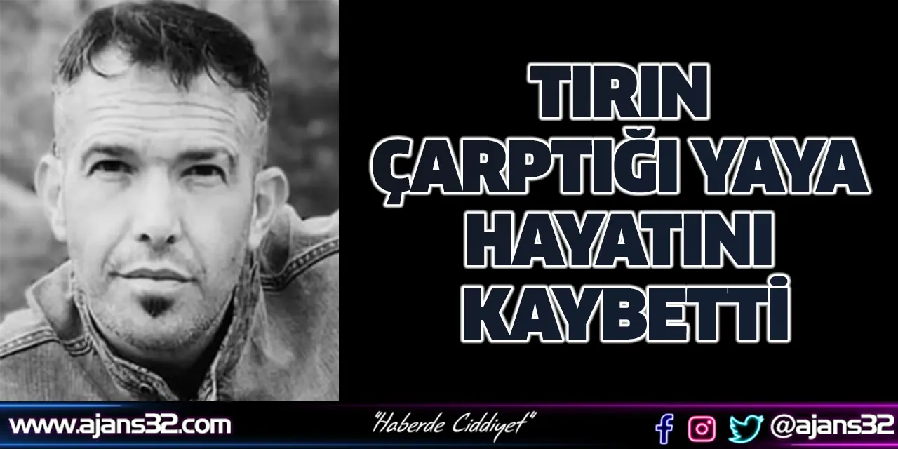 Tırın Çarptığı Yaya Hayatını Kaybetti