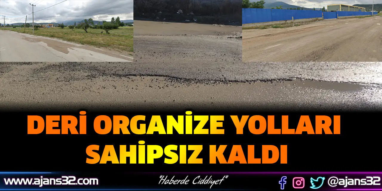 Deri Organize Yolları Sahipsiz Kaldı