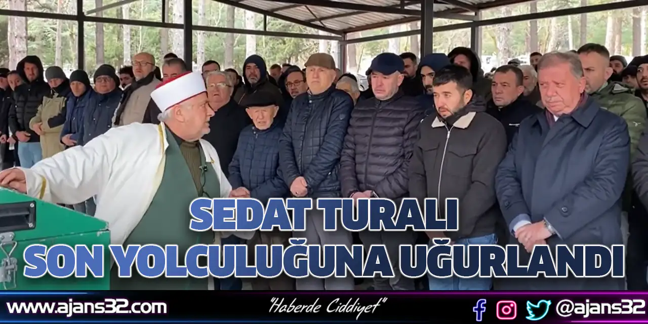 Sedat Turalı Son Yolculuğuna Uğurlandı