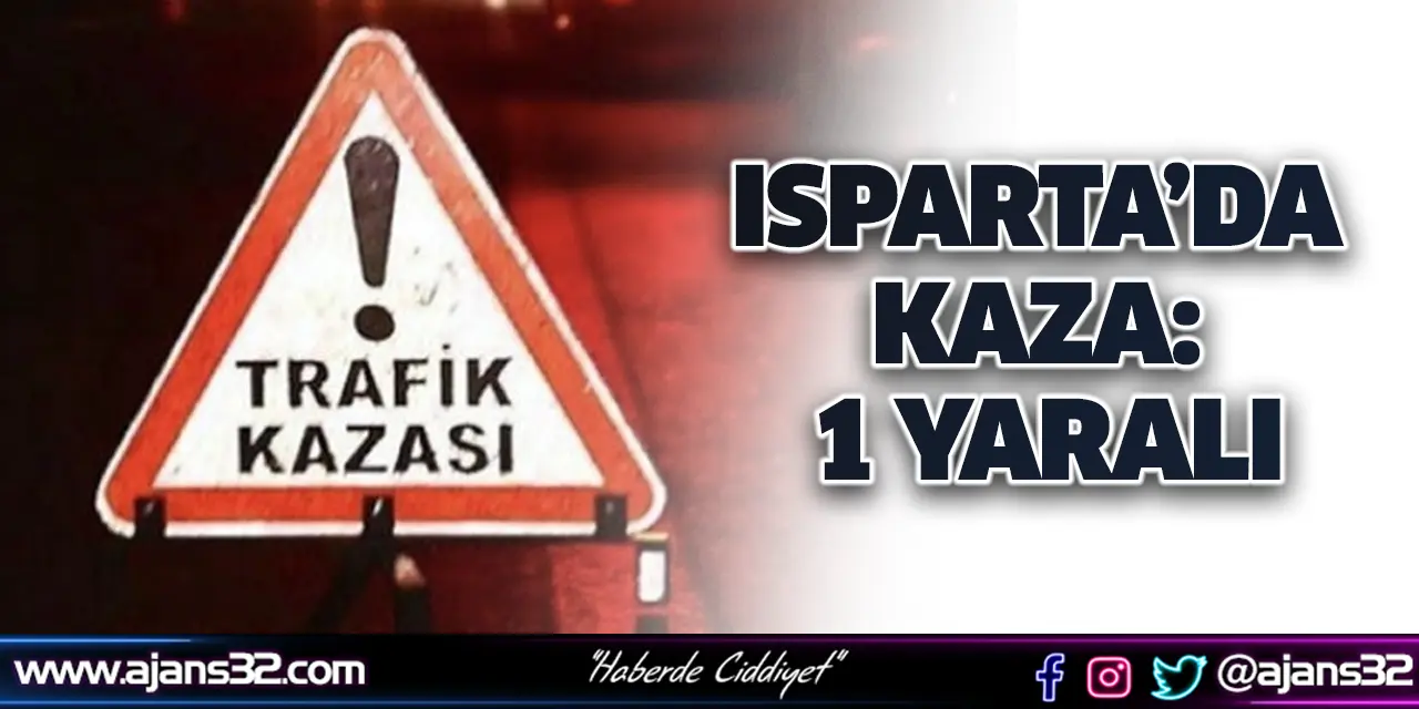 Isparta’da Kaza: 1 Yaralı