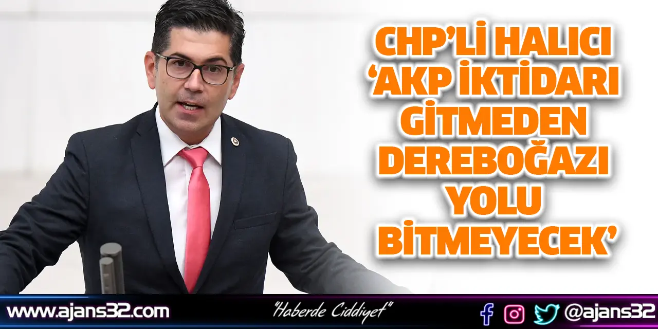 CHP’li Halıcı ‘AKP İktidarı Gitmeden Dereboğazı Yolu Bitmeyecek’