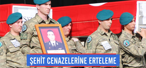 Şehit Cenazelerine Erteleme