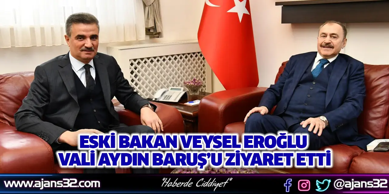 Orman ve Su İşleri Eski Bakanı Veysel Eroğlu Vali Aydın Baruş’u Ziyaret Etti