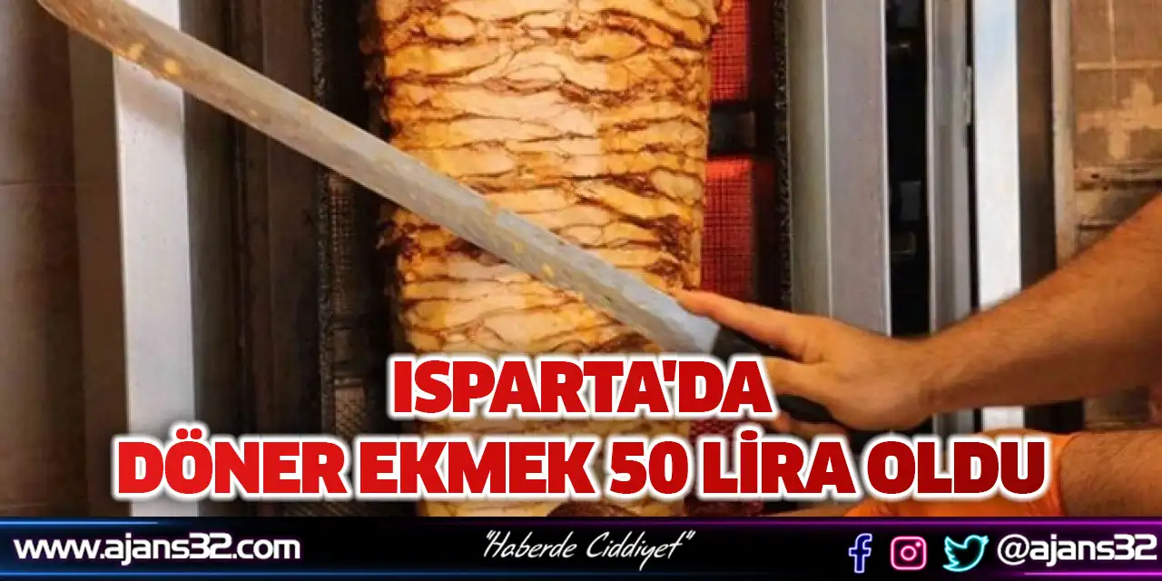 Isparta'da Döner Ekmek 50 Lira Oldu