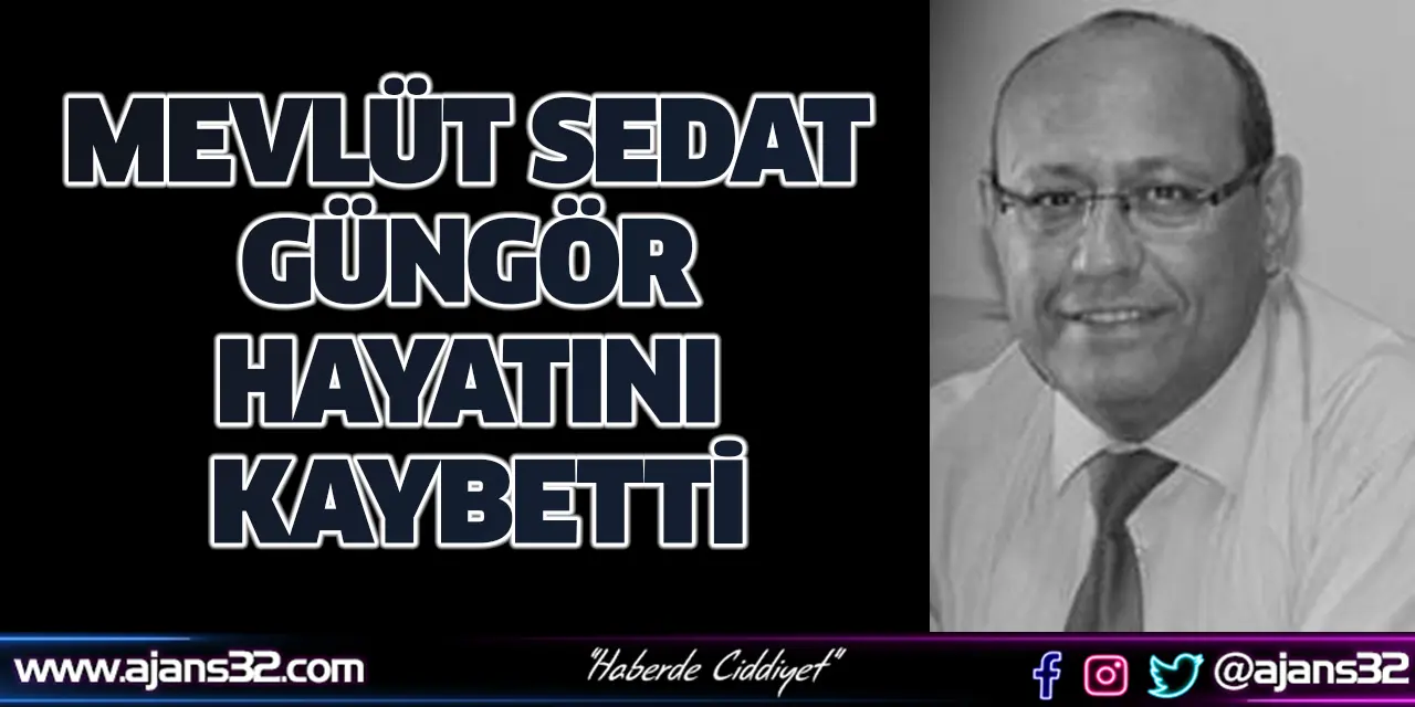 Mevlüt Sedat Güngör Hayatını Kaybetti