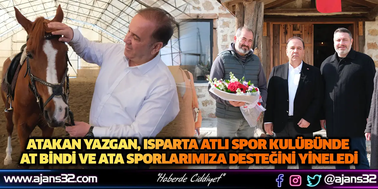 Atakan Yazgan, Isparta Atlı Spor Kulübünde At Bindi ve Ata Sporlarımıza Desteğini Yineledi