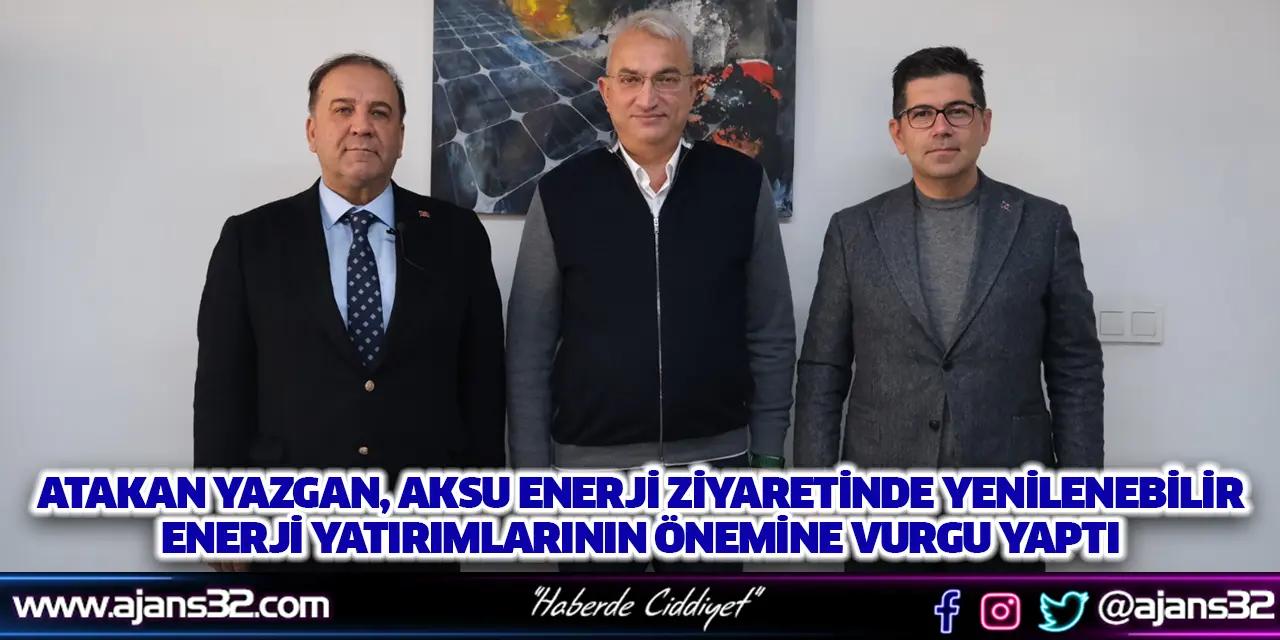 Atakan Yazgan, Aksu Enerji Ziyaretinde Yenilenebilir Enerji Yatırımlarının Önemine Vurgu Yaptı