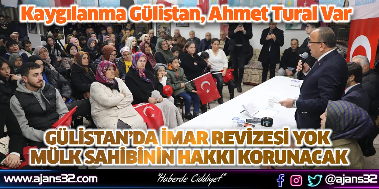 Kaygılanma Gülistan, Ahmet Tural Var;  Gülistan’da İmar Revizesi Yok Mülk Sahibinin Hakkı Korunacak