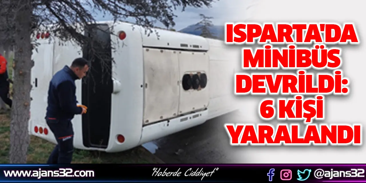 Isparta'da Minibüs Devrildi: 6 Kişi Yaralandı