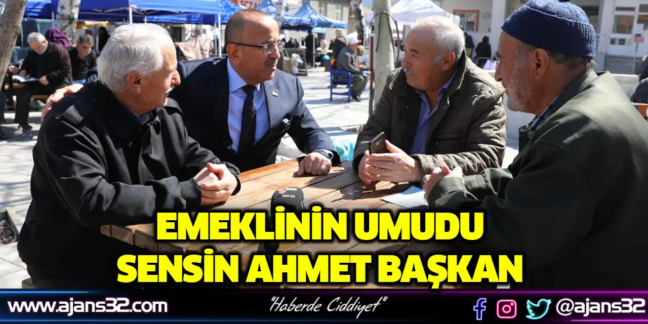 Emeklinin Umudu Sensin Ahmet Başkan