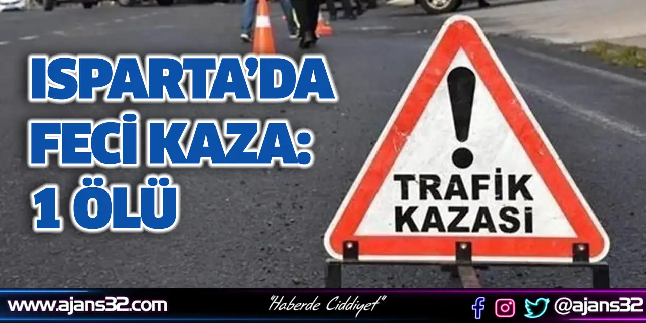 Isparta’da Trafik Kazası: 1 Ölü