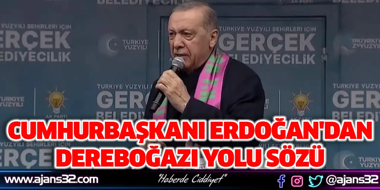 Cumhurbaşkanı Erdoğan'dan Dereboğazı Yolu Sözü