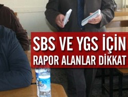 SBS ve YGS İçin Rapor Alanlar Dikkat