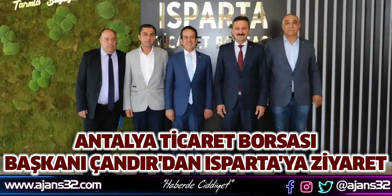 Antalya Ticaret Borsası Başkanı Çandır'dan Isparta'ya Ziyaret