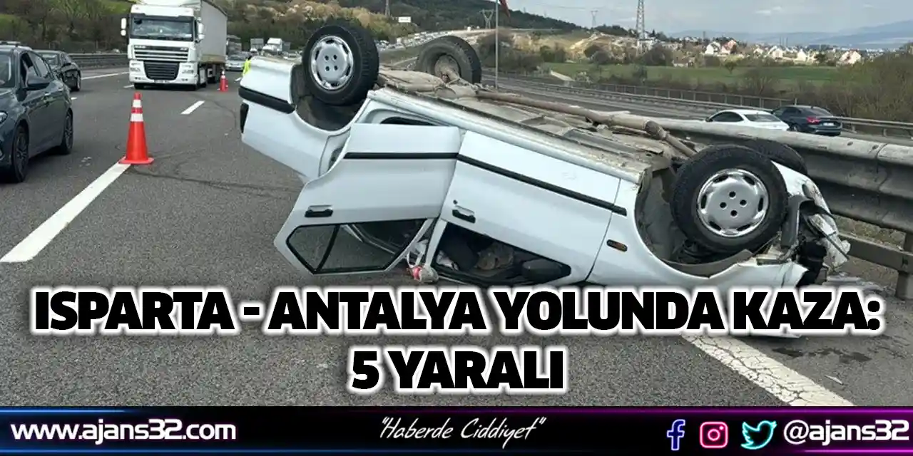 Isparta - Antalya Yolunda Kaza: 5 Yaralı