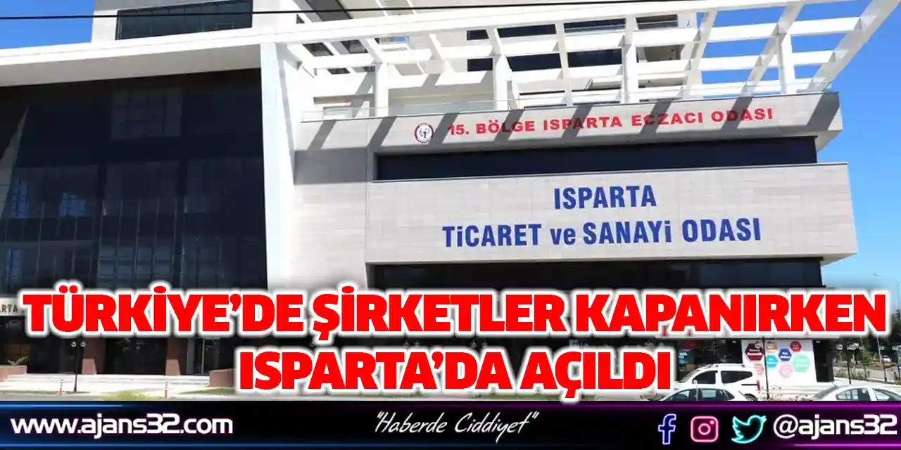 Türkiye’de Şirketler Kapanırken Isparta’da Açıldı