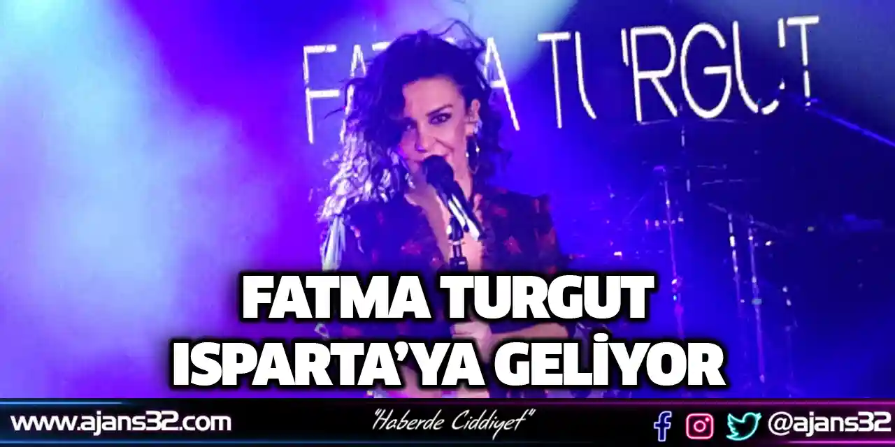 Fatma Turgut Isparta’ya Geliyor