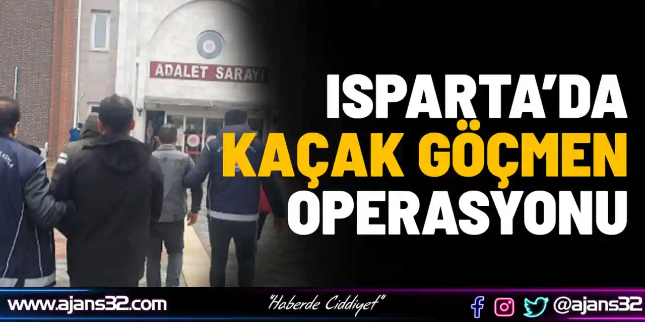 Isparta’da Göçmen Kaçakçılığı Operasyonu