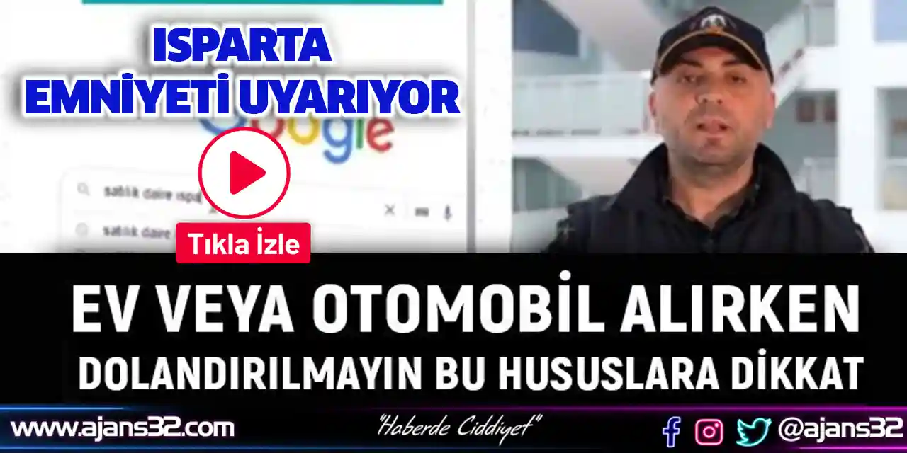 Isparta Emniyeti Uyarıyor: 2. El Ev ve Araç Alırken Dikkat!