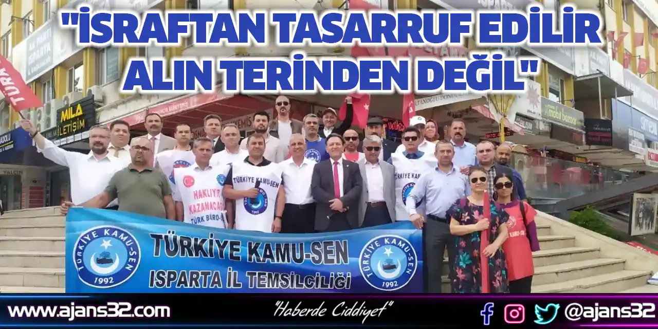 "İsraftan Tasarruf Edilir Alın Terinden Değil"