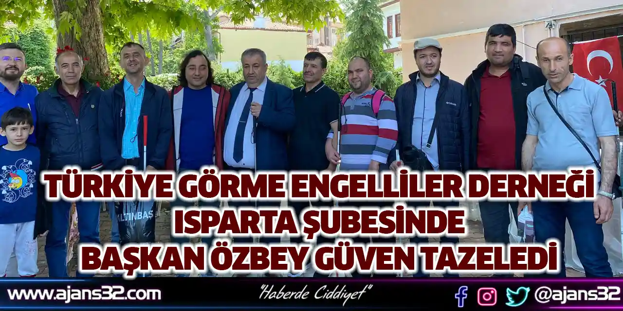 Türkiye Görme Engelliler Derneği Isparta Şubesinde Başkan Özbey Güven Tazeledi