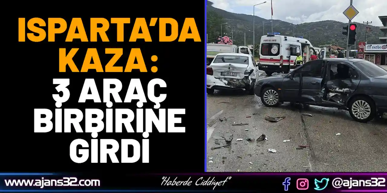 Isparta’da Kaza: 3 Araç Birbirine Girdi