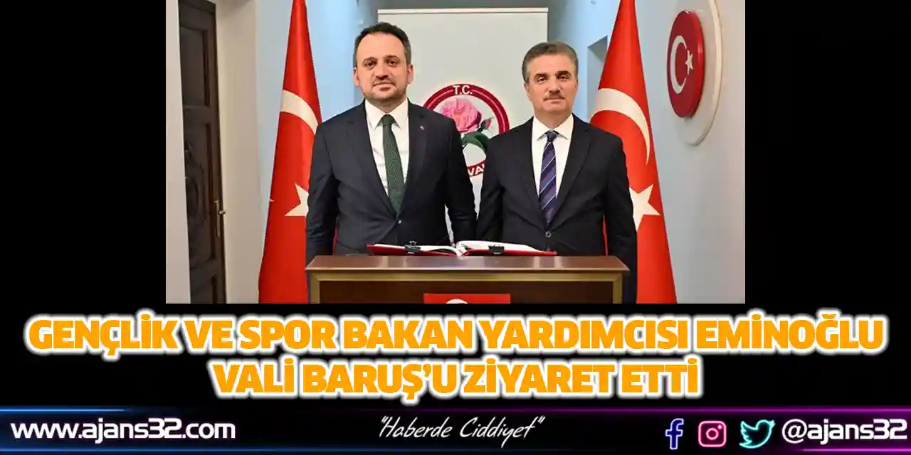 Gençlik ve Spor Bakan Yardımcısı Eminoğlu, Vali Baruş’u Ziyaret Etti