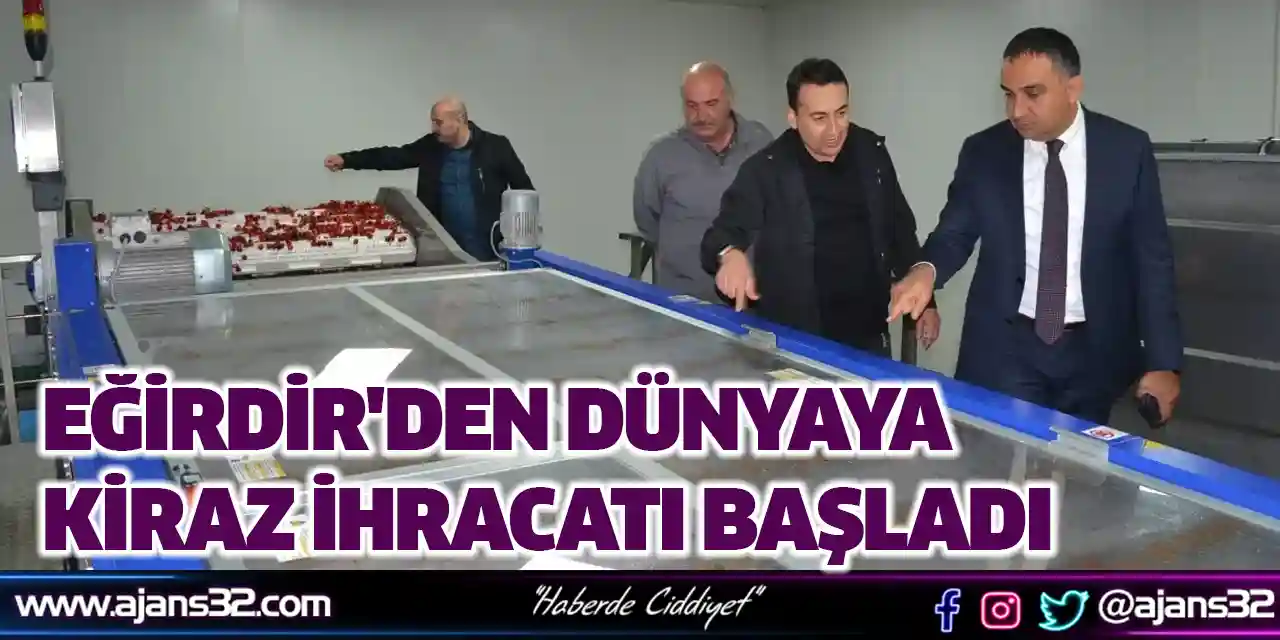 Eğirdir'den Dünyaya Kiraz İhracatı Başladı