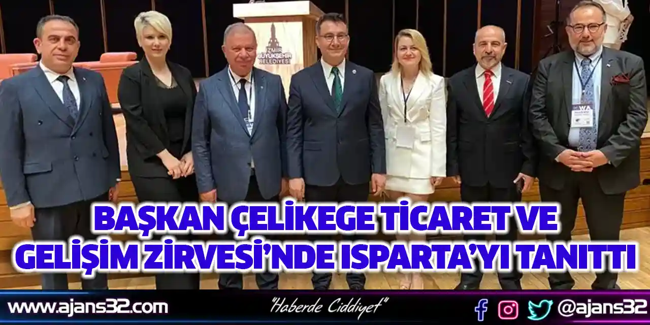 Başkan Çelik, Ege Ticaret ve GelişimZirvesi’nde Isparta’yı Tanıttı