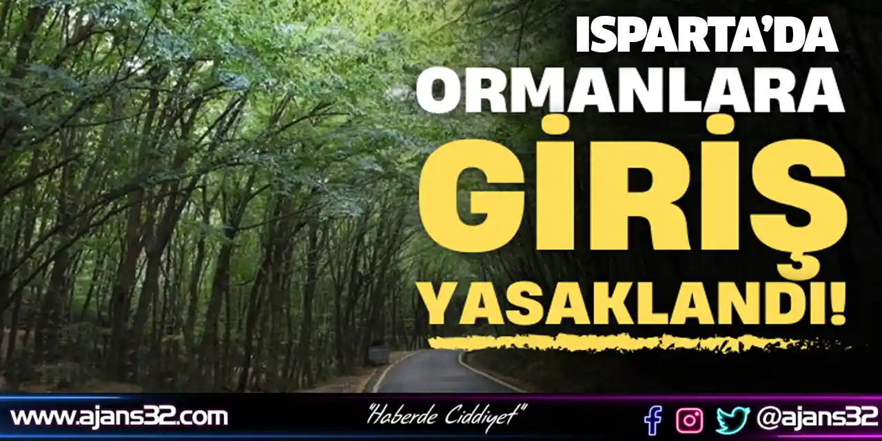 Isparta'da Ormanlık Alanlara Girişler Yasaklandı