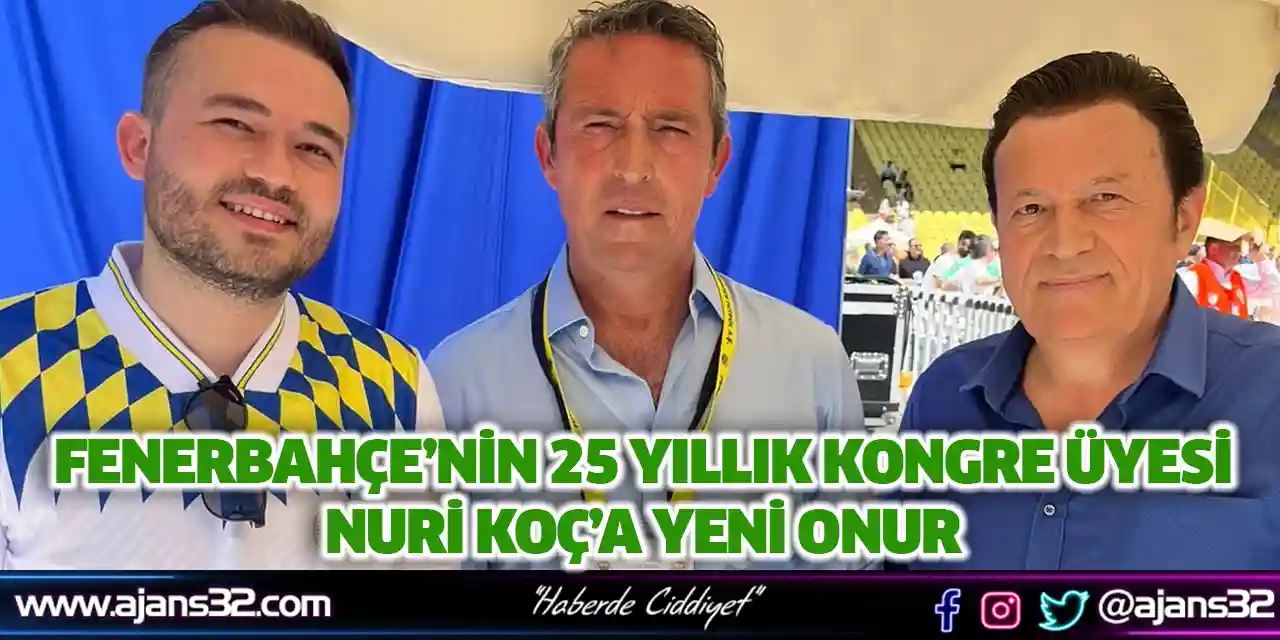 Fenerbahçe’nin 25 Yıllık Kongre Üyesi Nuri Koç’a Yeni Onur