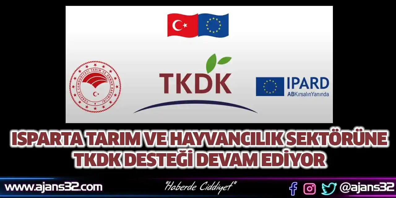 Isparta Tarım ve Hayvancılık Sektörüne TKDK Desteği Devam Ediyor