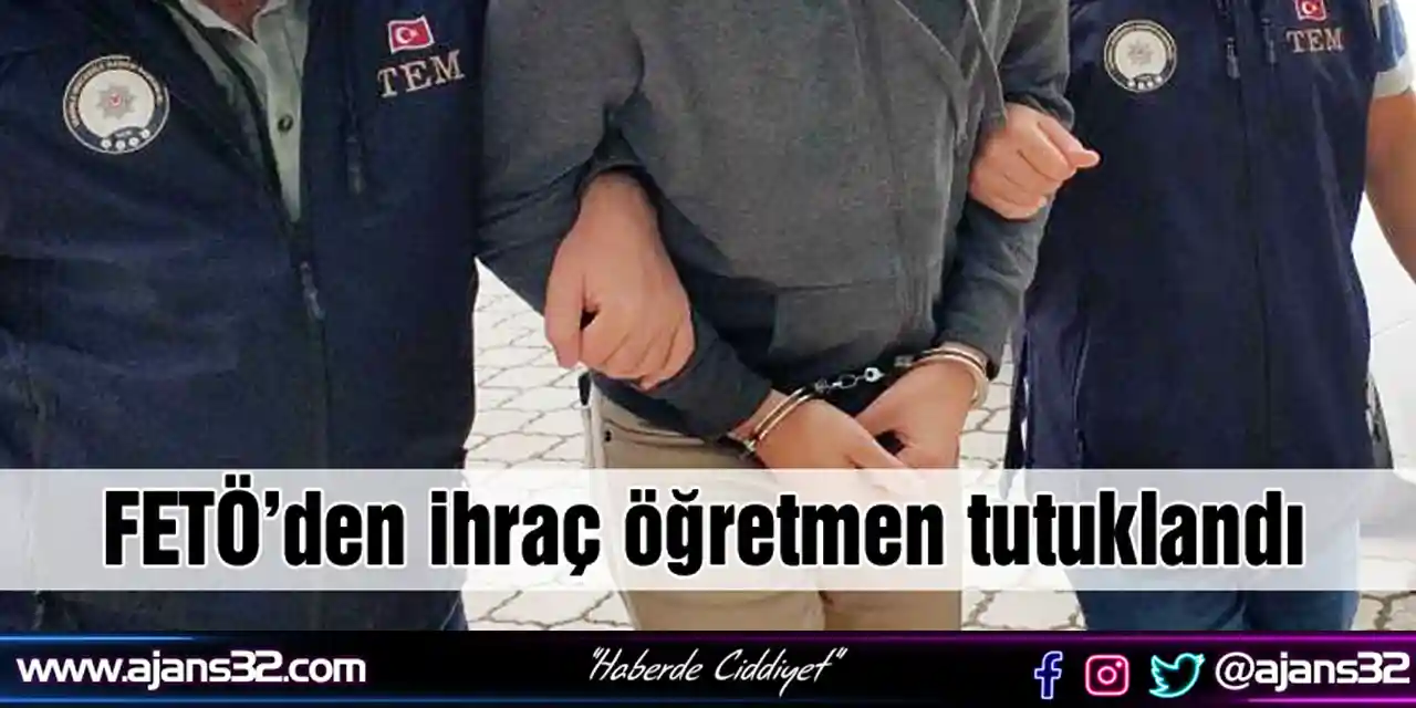 FETÖ'den İhraç Öğretmen Tutuklandı