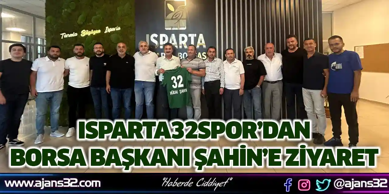 Isparta32spor’dan Borsa Başkanı Şahin’e Ziyaret