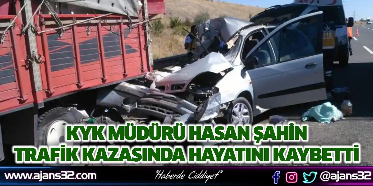 KYK Müdürü Hasan Şahin Trafik Kazasında Hayatını Kaybetti