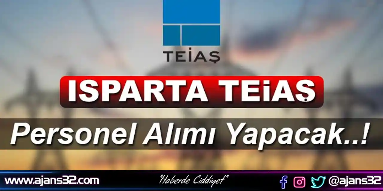 TEİAŞ Isparta’da Personel Alımı Yapacak