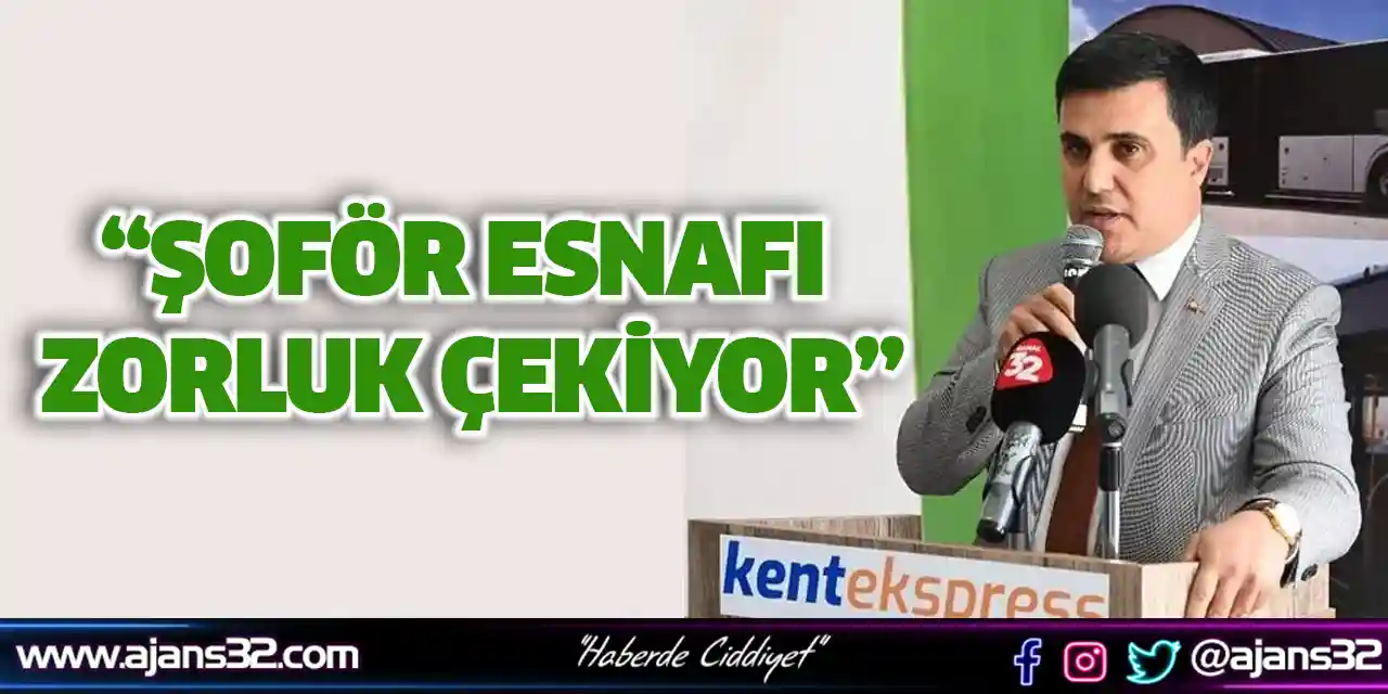 “Şoför Esnafı Zorluk Çekiyor”