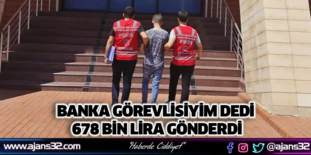 Banka Görevlisiyim Dedi 678 Bin Lira Gönderdi