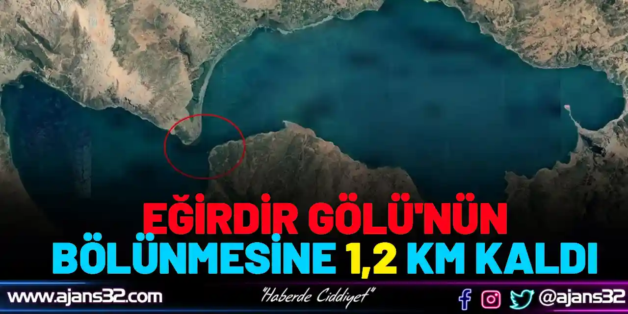 Eğirdir Gölü'nün Bölünmesine 1,2 Kilometre Kaldı