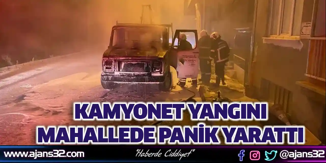 Kamyonet Yangını Mahallede Panik Yarattı